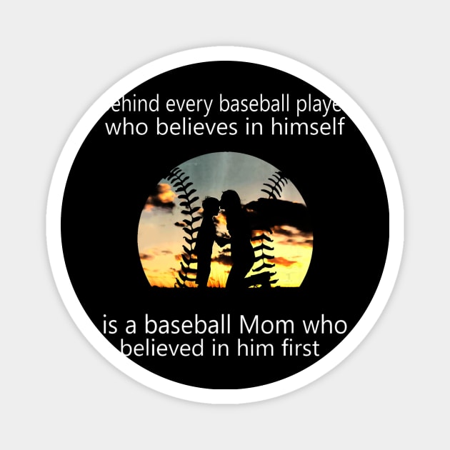 Behind Every Baseball Player Is A Mom That Believes Magnet by Vigo